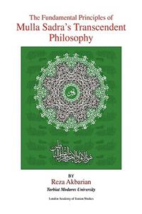 The Fundamental Principles of Mulla Sadra's Transcendent Philosophy