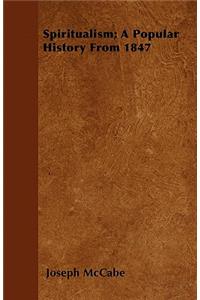 Spiritualism; A Popular History From 1847