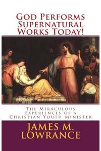 God Performs Supernatural Works Today!