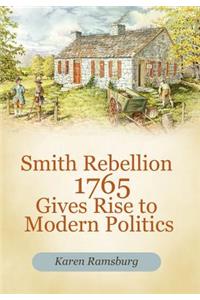 Smith Rebellion 1765 Gives Rise to Modern Politics