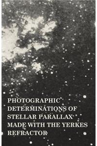 Photographic Determinations of Stellar Parallax Made with the Yerkes Refractor