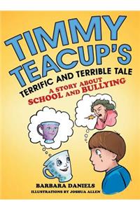 Timmy Teacup'S Terrific and Terrible Tale