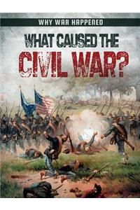 What Caused the Civil War?