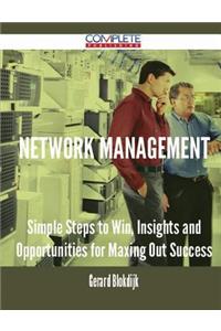 Network Management - Simple Steps to Win, Insights and Opportunities for Maxing Out Success