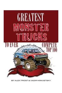 Greatest Monster Trucks to Ever Compete