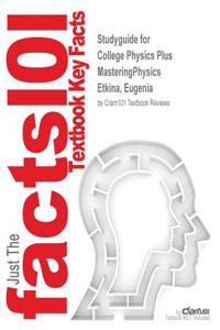 Studyguide for College Physics Plus MasteringPhysics by Etkina, Eugenia, ISBN 9780321918505