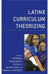 Latinx Curriculum Theorizing