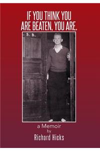 If You Think You Are Beaten, You Are.