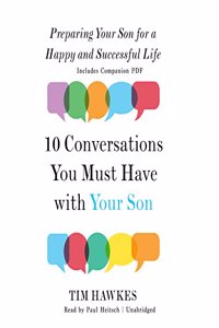 Ten Conversations You Must Have with Your Son Lib/E: Preparing Your Son for a Happy and Successful Life