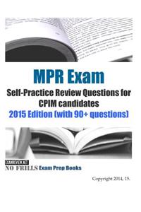 MPR Exam Self-Practice Review Questions for CPIM candidates 2015 Edition (with 90+ questions)