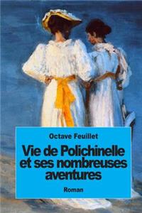Vie de Polichinelle et ses nombreuses aventures
