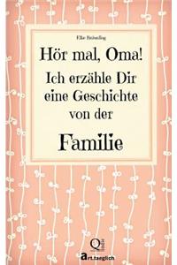 Hör mal, Oma. Ich erzähle Dir eine Geschichte von der Familie