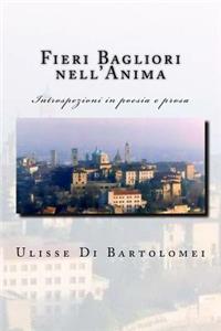 Fieri Bagliori Nell'anima: Introspezioni in Poesia E Prosa