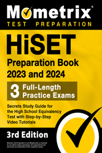Hiset Preparation Book 2023 and 2024 - 3 Full-Length Practice Exams, Secrets Study Guide for the High School Equivalency Test with Step-By-Step Video Tutorials