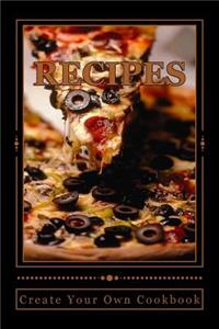 RECIPES Create Your Own Cookbook