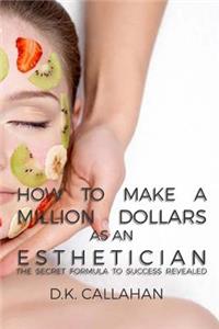 How to Make a Million Dollars as an Esthetician