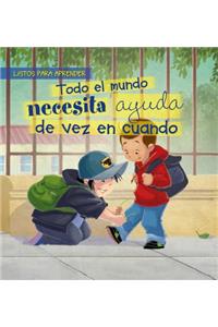 Todo El Mundo Necesita Ayuda de Vez En Cuando (Everybody Needs Help Sometimes)