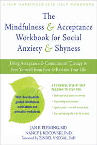 Mindfulness & Acceptance Workbook for Social Anxiety & Shyness: Using Acceptance & Commitment Therapy to Free Yourself from Fear & Reclaim Your Life