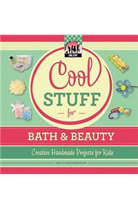 Cool Stuff for Bath & Beauty: Creative Handmade Projects for Kids
