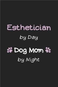Esthetician by Day Dog Mom by Night