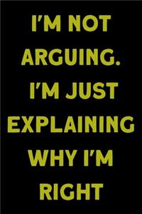 I'm Not Arguing. I'm Just Explaining Why I'm Right