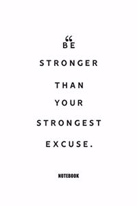 be stronger than your strongest excuse. Notebook