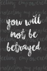 You will not be betrayed