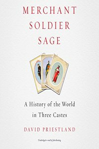 Merchant, Soldier, Sage: A History of the World in Three Castes