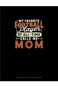 My Favorite Football Player Of All-Time Calls Me Mom