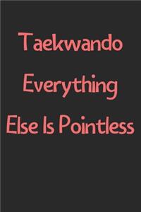 Taekwando Everything Else Is Pointless