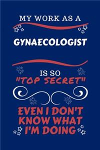 My Work As A Gynecologist Is So Top Secret Even I Don't Know What I'm Doing