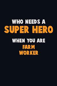 Who Need A SUPER HERO, When You Are Farm Worker