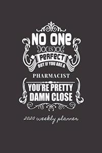 No One Is Perfect But If You Are a Pharmacist You're Pretty Damn Close 2020 Weekly Planner