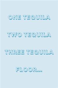 One tequila two tequila three tequila floor