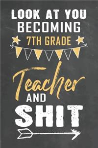 Look at You Becoming 7th Grade Teacher and Shit