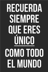 Recuerda siempre que eres único como todo el mundo