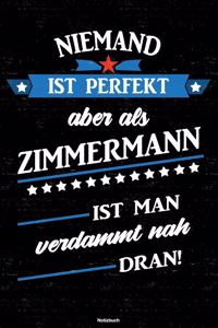 Niemand ist perfekt aber als Zimmermann ist man verdammt nah dran! Notizbuch