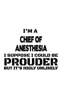 I'm A Chief Of Anesthesia I Suppose I Could Be Prouder But It's Highly Unlikely