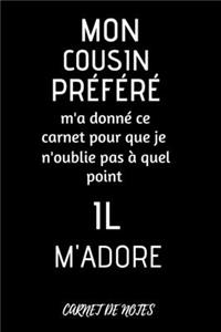 Mon cousin préféré m'a donné ce carnet pour que je n'oublie pas à quel point il m'adore - carnet de notes