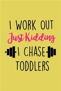 I Workout Just Kidding I Chase Toddlers Workout Logbook