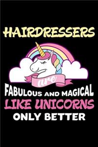 Hairdressers Are Fabulous And Magical Like Unicorns Only Better
