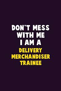 Don't Mess With Me, I Am A Delivery Merchandiser Trainee