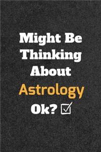 Might Be Thinking About Astrology ok? Funny /Lined Notebook/Journal Great Office School Writing Note Taking