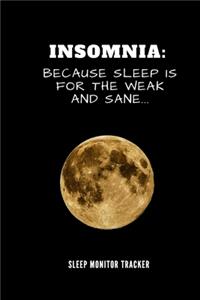 Insomnia Because Sleep Is For The Weak And Sane Sleep Monitor Tracker