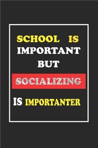 School Is Important But Socializing Is Importanter Journal Gift For Socializing Lover