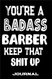 You're A Badass Barber Keep That Shit Up