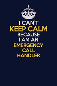 I Can't Keep Calm Because I Am An Emergency Call Handler
