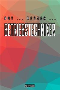 Gut - Besser - Betriebstechniker Notizbuch