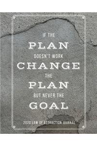 If The Plan Doesn't Work Change The Plan But Never The Goal - 2020 Law Of Attraction Journal