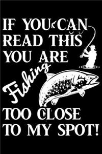 If You Can Read This You Are Fishing Too Close To My Spot!